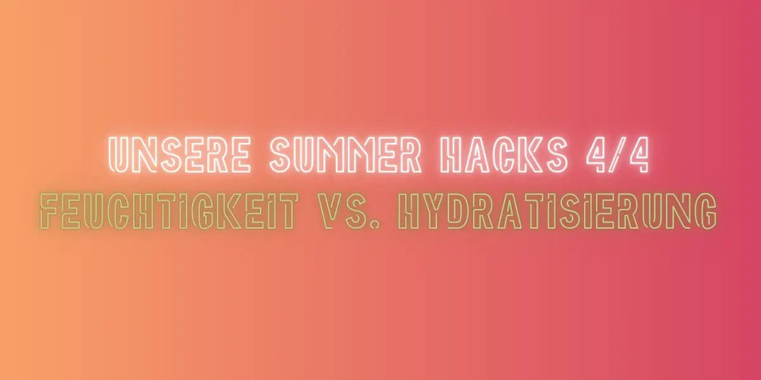 Feuchtigkeit vs Hydratisierung im Summer Hacks Blog von True Organic Cosmetics