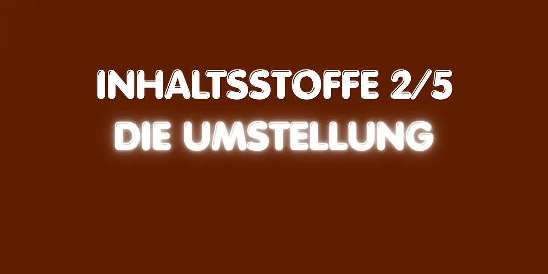 Inhaltsstoffe 2/5 - Die Umstellung