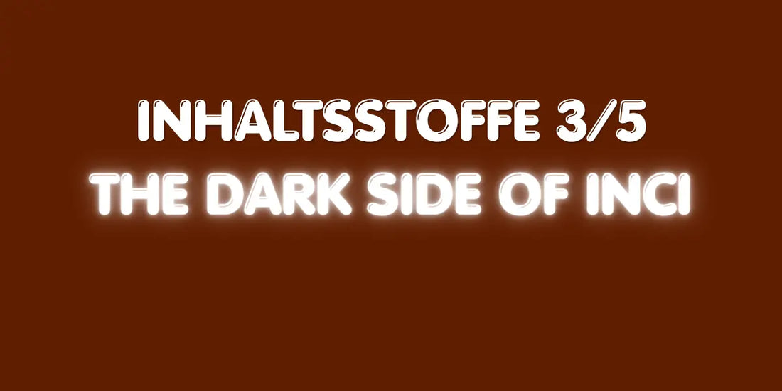 Inhaltsstoffe 3/5 - Die dunkle Seite der INCI