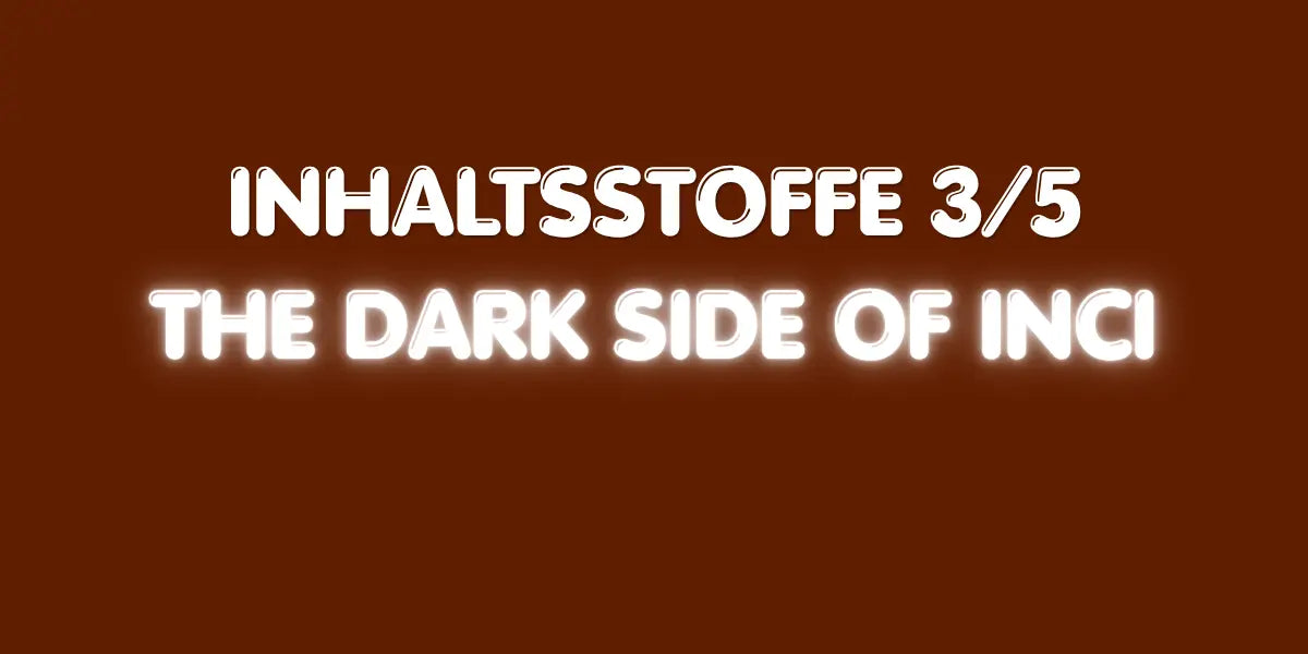 Inhaltsstoffe 3/5 - Die dunkle Seite der INCI